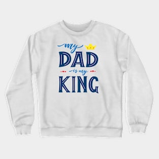 Quote for Father's day. My dad is my king Crewneck Sweatshirt